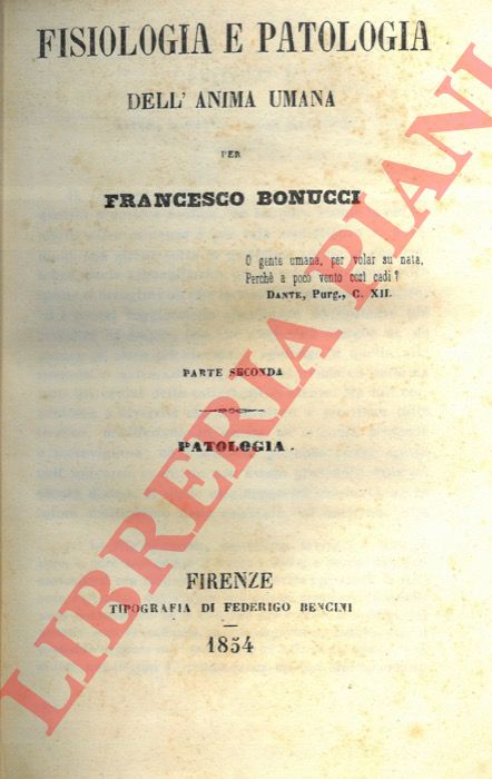 BONUCCI Francesco - - Fisiologia e patologia dell'anima umana. Parte prima. Fisiologia. Parte seconda. Patologia.