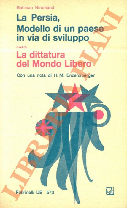 NIRUMAND Bahman - - La Persia modello di un paese in via di sviluppo ovvero La dittatura del Mondo Libero. Con una nota di Hans Magnus Enzensberger.