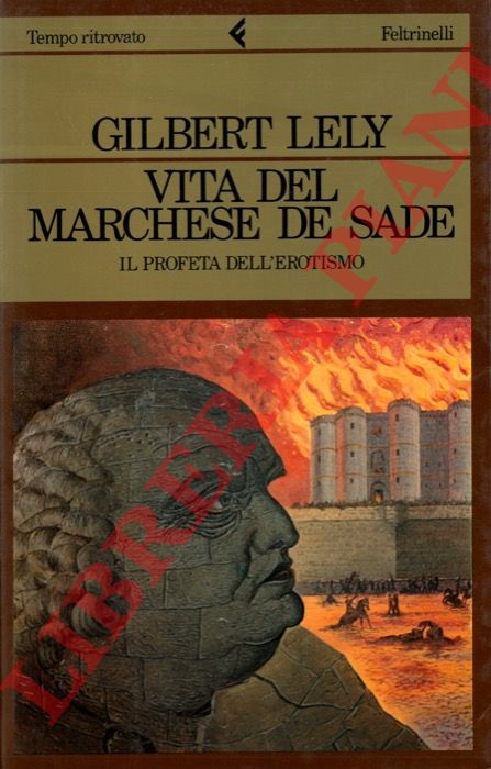 LELY Gilbert - - Vita del marchese De Sade. Il profeta dell'erotismo.