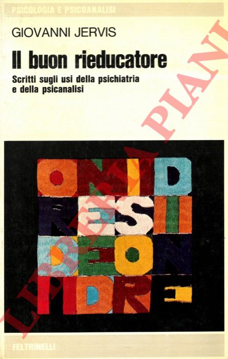 JERVIS Giovanni - - Il buon rieducatore. Scritti sugli usi della psichiatria e della psicanalisi.