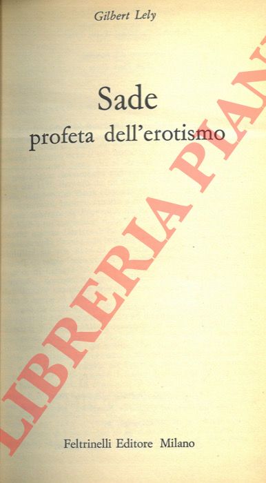 LELY Gilbert - - Sade profeta dell'erotismo.