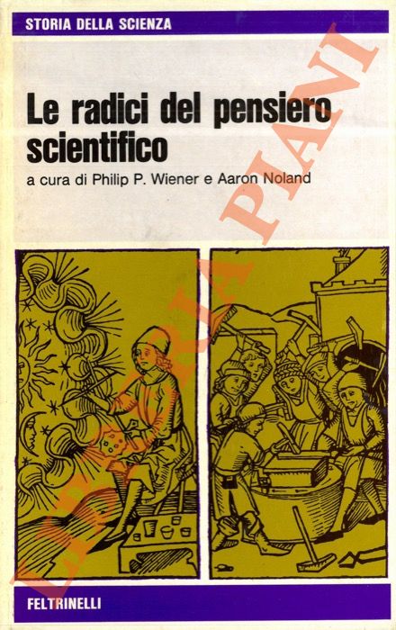 (WIENER, Philip P. - NOLAND, Aaron) - - Le radici del pensiero scientifico.
