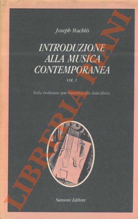 MACHLIS Joseph - - Introduzione alla Musica Contemporanea. Dalla rivoluzione post-romantica alla dodecafonia.