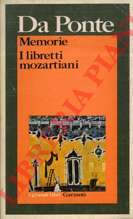 Lorenzo Da Ponte - - Memorie. Libretti mozartiani. Le nozze di Figaro. Don Giovanni. Cos