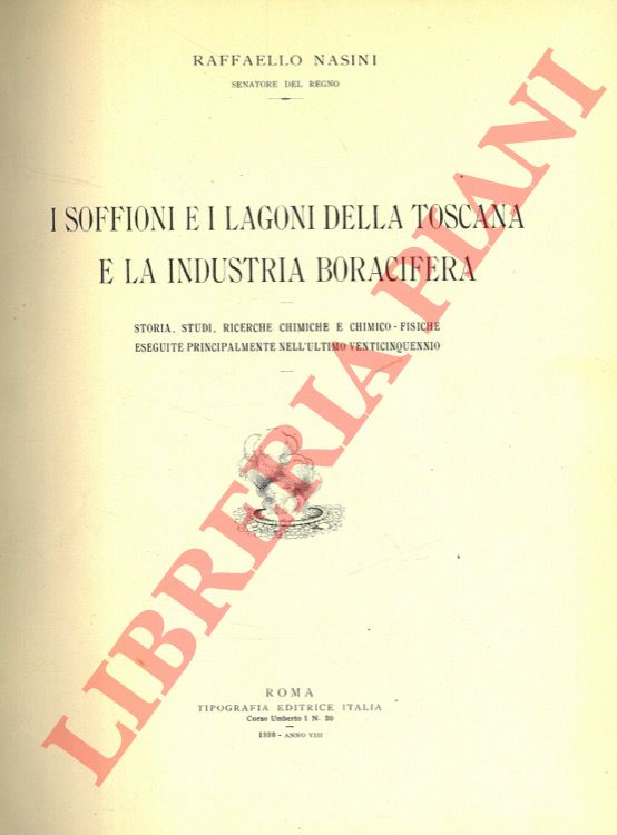 NASINI Raffaello - - I soffioni e i lagoni della Toscana e la industria boracifera. Storia, studi, ricerche chimiche e chimico-fisiche eseguite principalmente nell'ultimo venticinquennio.