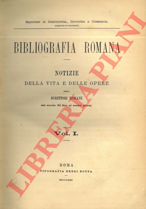 - - Bibliografia romana. Notizie della vita e delle opere degli scrittori romani dal secolo XI fino ai giorni Vol. I.