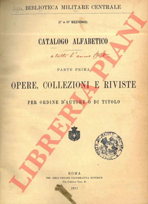 Biblioteca Centrale Militare - - Catalogo alfabetico. Parte prima. Opere, collezioni e riviste per ordine d'autore o di titolo. Parte seconda. Opere, collezioni e riviste per ordine di materia.