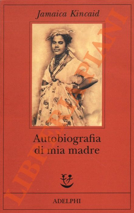 Jamaica Kincaid - - Autobiografia di mia madre.