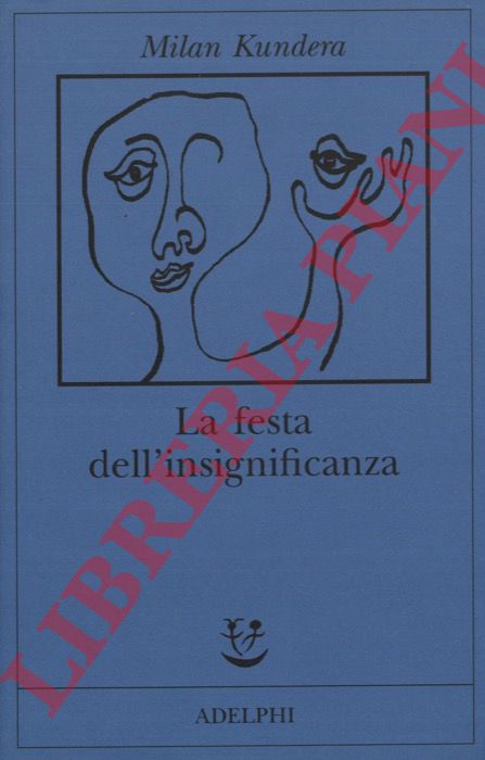 Milan Kundera - - La festa dell'insignificanza.