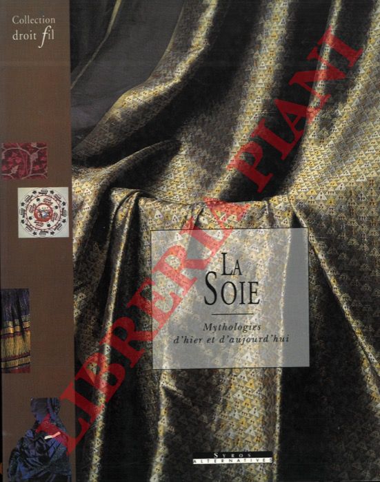 DE SIKE Yvonne - FAUQUE Claude - - La soie: Mythologies d'hier et d'aujourd'hui.