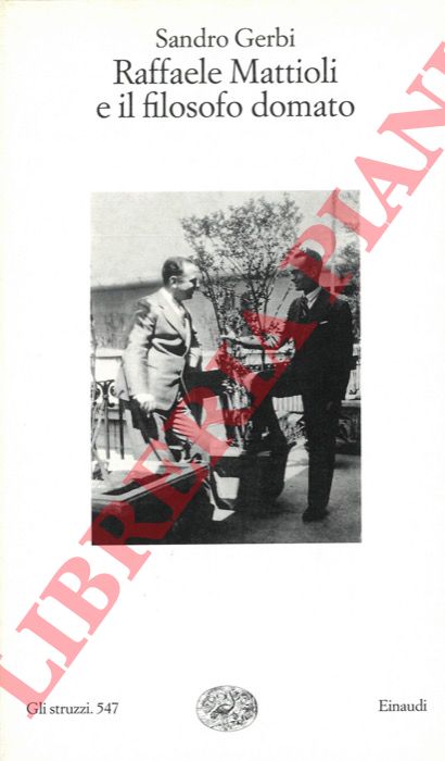 GERBI Sandro - - Raffaele Mattioli e il filosofo domato.