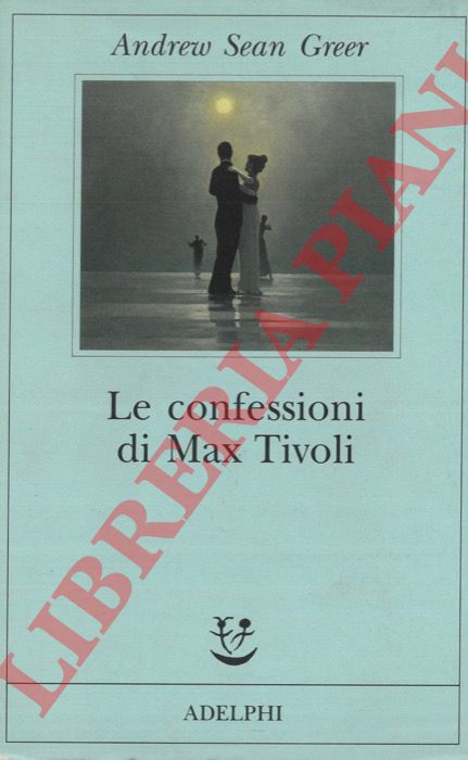 GREER Andrew Sean - - Le confessioni di Max Tivoli.