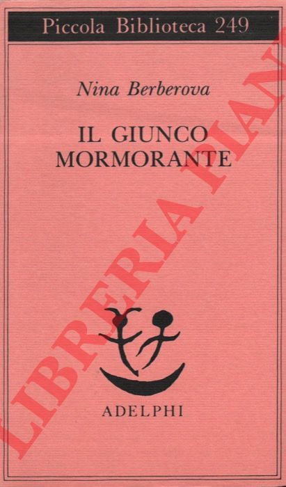 BERBEROVA Nina Nikolaevna - - Il giunco mormorante.