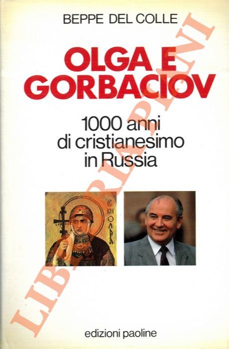DEL COLLE Beppe - - Olga e Gorbaciov. 1000 anni di cristianesimo in Russia.