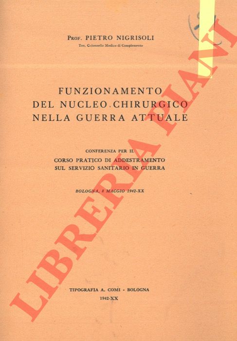 NIGRISOLI Pietro - - Funzionamento del nucleo chirurgico nella guerra attuale. Conferenza per il corso pratico di addestramento sul Servizio Sanitario di Guerra.