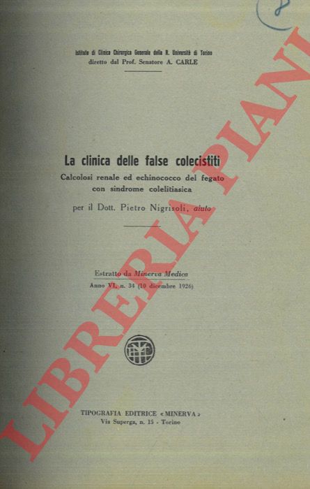 NIGRISOLI Pietro - - La clinica delle false colecistiti. Calcolosi renale ed echinococco del fegato con sindrome colelitiasica. Le sindromi colelitiasiche senza calcoli.