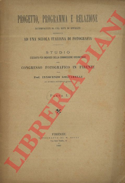 GOLFARELLI Innocenzo - - Progetto, programma e relazione accompagnati da una nota di apparati occorrenti ad una scuola italiana di fotografia.