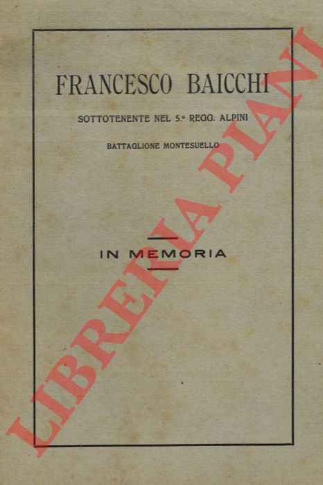 CONTI Giuseppe - CHIARINI Cino - - Francesco Baicchi sottotenente nel 5 Reggimento Alpini Battaglione Montesuello. In memoria.