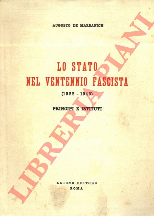 DE MARSANICH Augusto - - Lo stato nel ventennio fascista (1922-1943). Principi e Istituti.