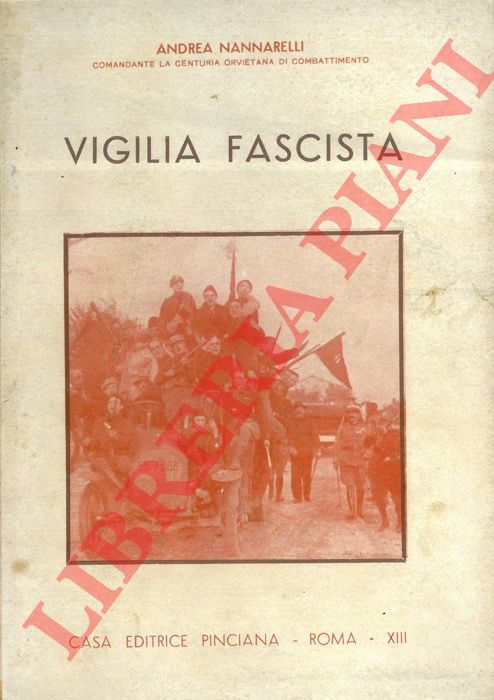 NANNARELLI Andrea - - Vigilia fascista. Il fascio e la coorte orvietana di combattimento. 1920 - 1922.