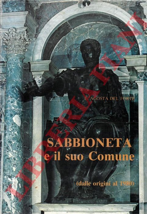 AGOSTA DEL FORTE Enrico - - Sabbioneta e il suo Comune.