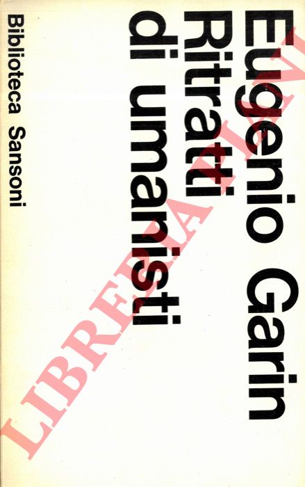 GARIN Eugenio - - Ritratti di umanisti.