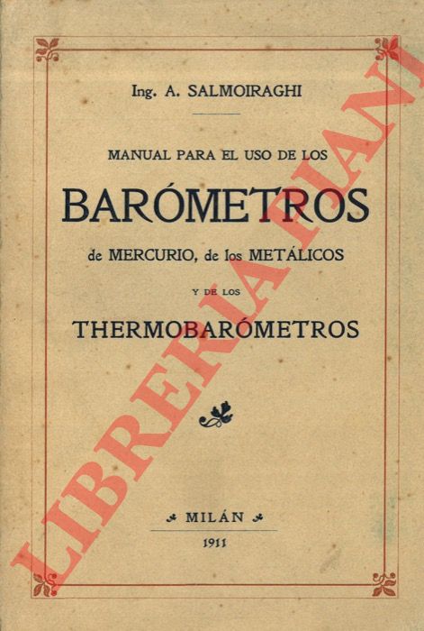 SALMOIRAGHI A. - - Manual teorico-pratico para el uso de los barometros de mercurio, de los metalicos y de los thermobarometros (hypsometros a ebullicion).