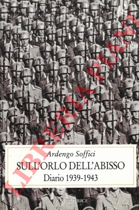 SOFFICI Ardengo - - Sull'orlo dell'abisso. Diario 1939-1943.