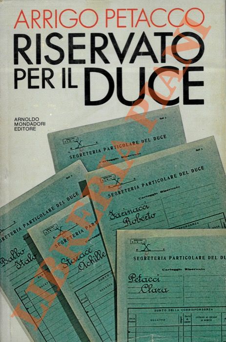 PETACCO Arrigo - - Riservato per il Duce. I segreti del regime conservati nell'archivio personale di Mussolini.