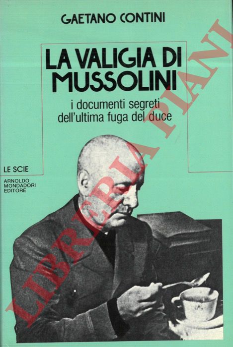 CONTINI Gaetano - - La valigia di Mussolini. I documenti segreti dell'ultima fuga del duce.