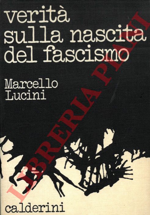LUCINI Marcello - - La verit sulla nascita del fascismo.