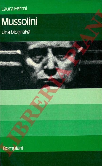 FERMI Laura - - Mussolini. Una biografia. Pref. di U.A. Grimaldi