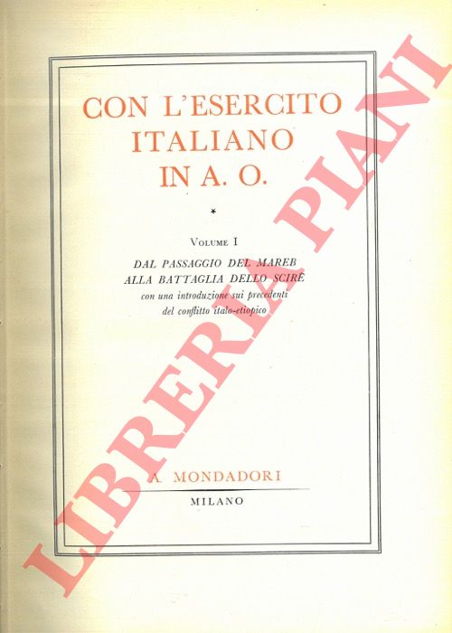 - - Con l'Esercito Italiano in Africa Orientale. Vol. I - Dal passaggio del Mareb alla Battaglia dello Scir. Vol II - Dalla battaglia dello Scir all'Impero. Con indice generale nomi e illustrazioni.