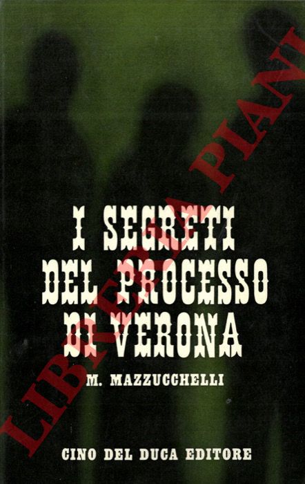 MAZZUCCHELLI Mario - - I segreti del processo di Verona.