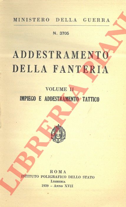 Ministero della Guerra - - Addestramento della fanteria. Vol. II. Impiego e addestramento tattico.