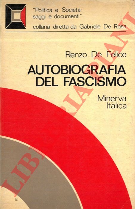 DE FELICE Renzo - - Autobiografia del fascismo. Antologia di testi fascisti (1919-1945).