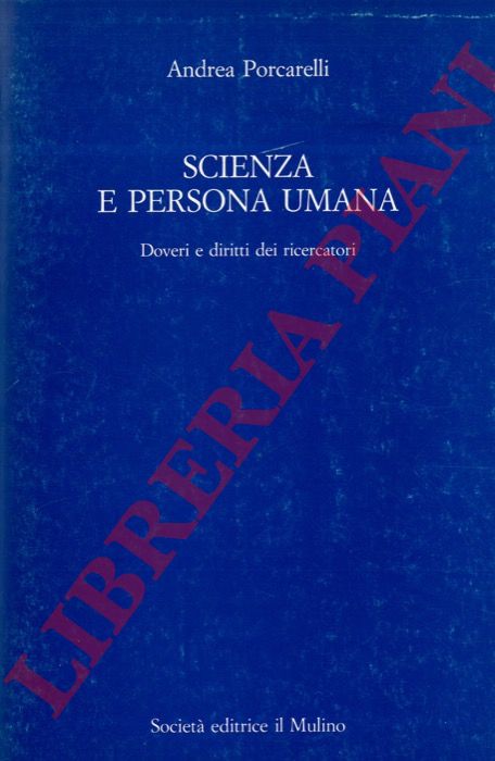 PORCARELLI Andrea - - Scienza e persona umana. Doveri e diritti dei ricercatori.