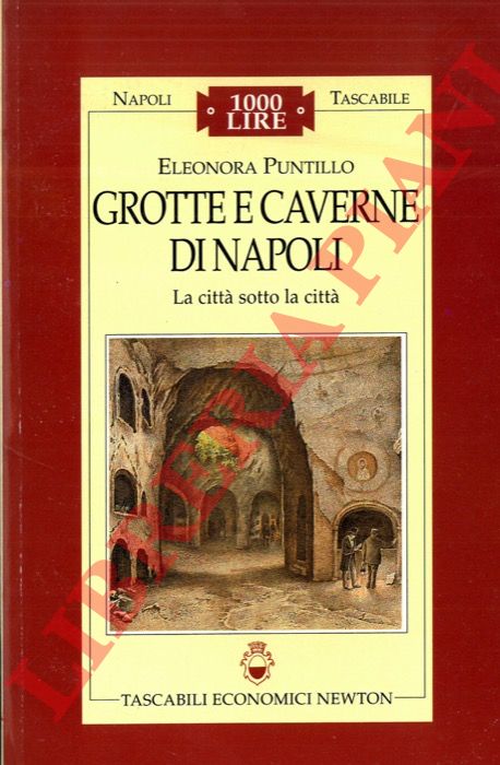 PUNTILLO Eleonora - - Grotte e caverne di Napoli. La citt sotto la citt.