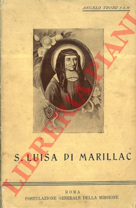TROISI Angelo - - Brevi cenni sulla vita di S. Luisa di Marillac vedova Le Gras confondatrice della Compagnia delle Figlie della Carit di S. Vincenzo de'Paoli.