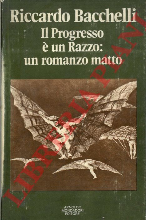 BACCHELLI Riccardo - - Il progresso  un razzo: un romanzo matto.