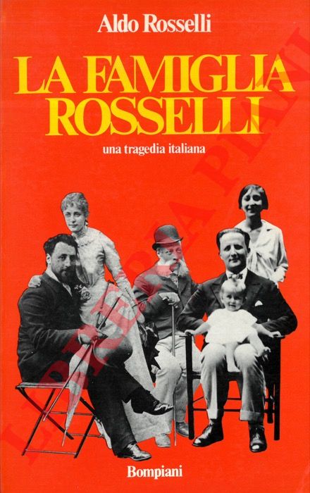 ROSSELLI Aldo - - La famiglia Rosselli. Una tragedia italiana.
