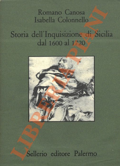 CANOSA Romano - COLONNELLO Isabella - - Storia dell'Inquisizione di Sicilia dal 1600 al 1720.