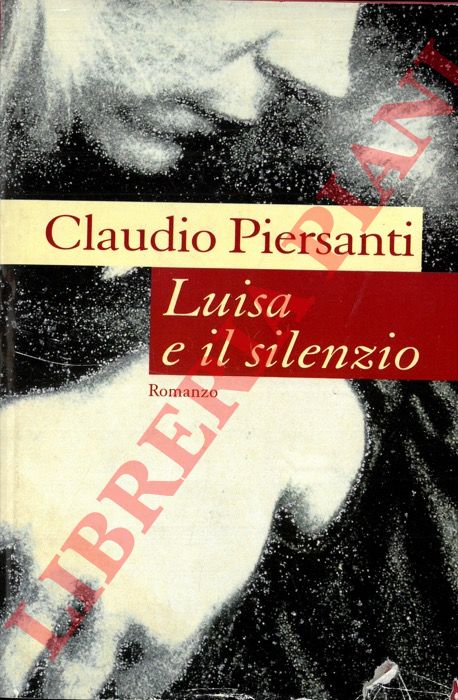 PIERSANTI Claudio - - Luisa e il silenzio.