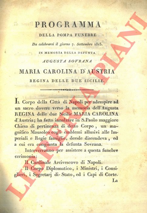 - - Programma della pompa funebre da celebrarsi il giorno 7 Settembre 1815 in memoria della defunta sovrana Maria Carolina d'Austria Regina delle Due Sicilie.