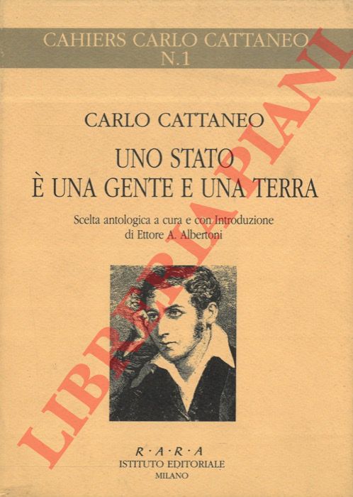 CATTANEO Carlo - - Uno Stato  una gente e una terra. Scelta antologica a cura e con Introduzione di Ettore A. Albertoni.