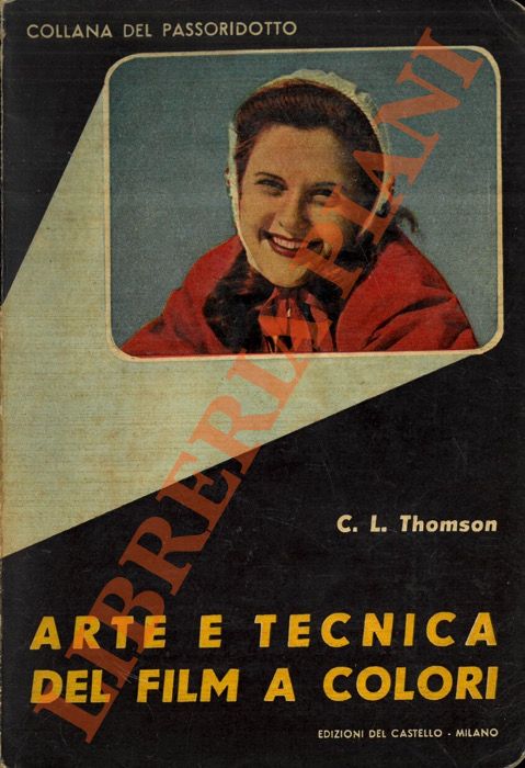 THOMSON C. Leslie - - Arte e tecnica dei film a colori.