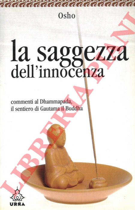 OSHO - - La saggezza dell'innocenza. Commenti al Dhammapada il sentiero di Gautama il Buddha. Secondo volume.