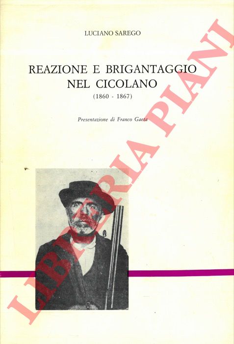SAREGO Luciano - - Reazione e brigantaggio nel Cicolano (1860-1867).