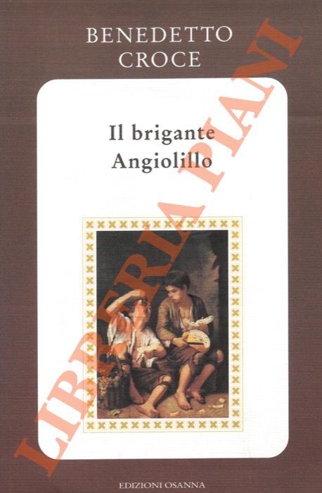 CROCE Benedetto - - Il brigante Angiolillo.