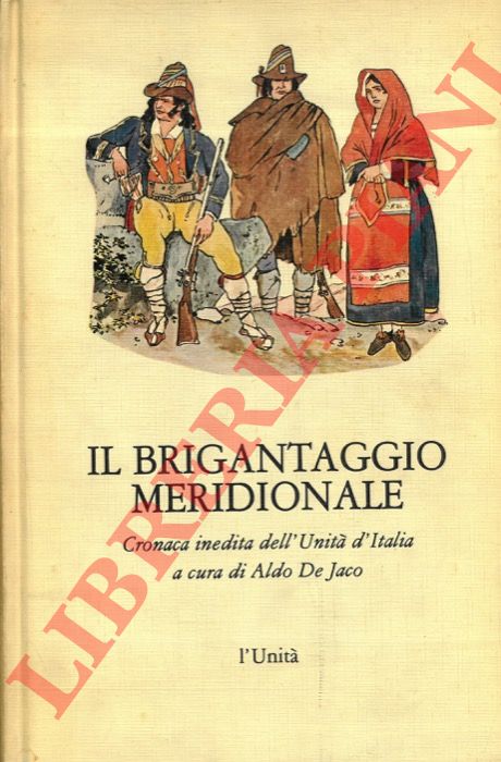 (DE JACO Aldo) - - Il brigantaggio meridionale. Cronaca inedita dell'Unit d'Italia.
